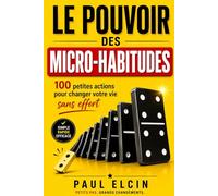 Le Pouvoir des Microhabitudes: 100 petites actions pour changer votre vie sans effort