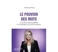 Le pouvoir des mots: 10 étapes pour libérer la puissance de votre parole