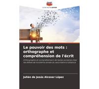 Le pouvoir des mots : orthographe et compréhension de l'écrit: Orthographe et compréhension de textes scolaires chez les élèves de troisième année du secondaire à distance