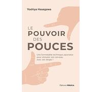 Le pouvoir des pouces: Une formidable technique japonaise pour stimuler son cerveau avec ses doigts !