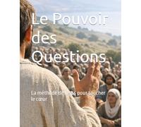Le Pouvoir des Questions: La méthode de Jésus pour toucher le cœur