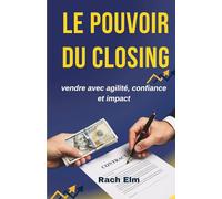 Le pouvoir du closing: Vendre avec agilité, confiance et impact