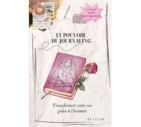 Le pouvoir du journaling: Transformez votre vie grâce a l'écriture - Guide pour apprendre