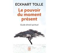 Le pouvoir du moment présent: Guide d'éveil spirituel