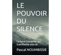 LE POUVOIR DU SILENCE: La force tranquille qui transforme une vie