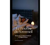 Le Pouvoir du Sommeil : Retrouver un Repos Profond et Régénérateur
