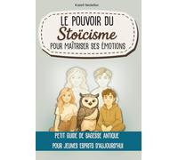 Le pouvoir du Stoïcisme pour maîtriser ses émotions: Petit guide de sagesse antique pour jeunes esprits d'aujourd'hui
