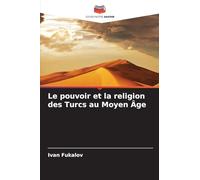 Le pouvoir et la religion des Turcs au Moyen Âge
