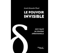 Le pouvoir invisible: Petit traité de stratégie opérationnelle