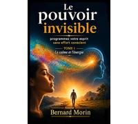 Le pouvoir Invisible: Tome 1: Le calme & l'énergie