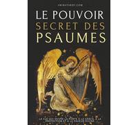 Le Pouvoir Secret des Psaumes: La clé qui ouvre la porte à la grâce, à la protection et à la faveur divine.