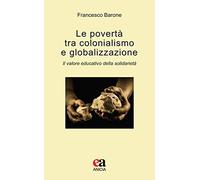 Le povertà tra colonialismo e globalizzazione. Il valore educativo della solidarietà