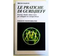 Le pratiche di Gurdjeff. Esercizi, rituali e danze sacre per sviluppare la consapevolezza