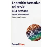 Le pratiche formative nei servizi alla persona. Teorie e innovazioni - Zan...