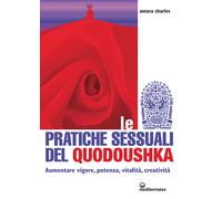 Libri Charles Amara - Le Pratiche Sessuali Del Quodoushka. Aumentare Vigore, Pot