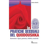 Libri Charles Amara - Le Pratiche Sessuali Del Quodoushka. Aumentare Vigore, Pot