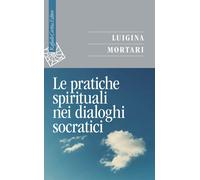 Le pratiche spirituali nei dialoghi socratici - 2026 - Raffaello