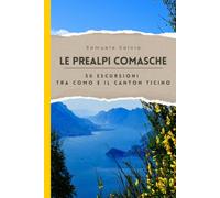 Le Prealpi Comasche [Versione Premium]: 50 Escursioni tra Como e il Canton Ticino