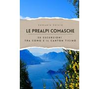 Le Prealpi Comasche [Versione Premium]: 50 Escursioni tra Como e il Canton Ticino