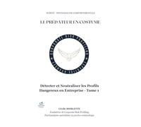LE PRÉDATEUR EN COSTUME: Détecter et neutraliser les profils toxiques en entreprise