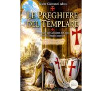 LE PREGHIERE DEL TEMPLARE: Il cammino del Cavaliere di Cristo verso il Tempio interiore