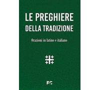 Le preghiere della tradizione. Orazioni in latino e italiano. Ediz. bilingue