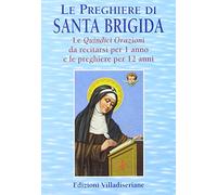 Le preghiere di santa Brigida. Le quindici orazioni da recitarsi per 1 anno e le preghiere per 12 anni
