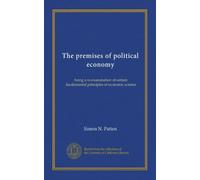 Le premesse dell'economia politica: essere un riesame di alcuni principi fondamentali della scienza economica