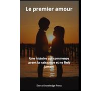 Le premier amour: Une histoire qui commence avant la naissance et ne finit jamais