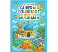 Le premier cahier de coloriage du petit musulman: Activités éducatives pour enfants musulmans - Ramadan, alphabet arabe - À colorier