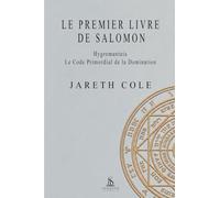 Le Premier Livre de Salomon: Hygromanteia : le code primordial de la domination