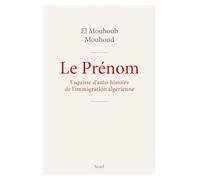 Le Prénom: Esquisse pour auto-histoire de l'immigration algérienne