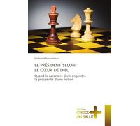 LE PRÉSIDENT SELON LE C¿UR DE DIEU: Quand le caractère divin engendre la prospérité d'une nation