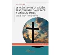 Le Prêtre dans la société traditionnelle Akyé face à l’inculturation: Le Cas de la Côte d’Ivoire