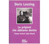 Le prigioni che abbiamo dentro. Cinque lezioni sulla libertà