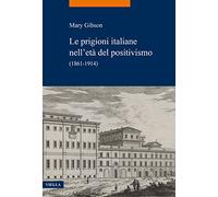 Le prigioni italiane nell'età del positivismo. (1861-1914)