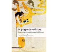 Le prigioniere divine. Il teatro d'opera come dramma delle differ