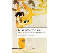 Le prigioniere divine. Il teatro d'opera come dramma delle differenze