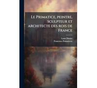 Le Primatice, peintre, sculpteur et architecte des rois de France