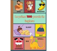 Le prime 100 parole in inglese: Libro illustrato per bambini da 1 a 3 anni, un primo vocabolario per stimolare linguaggio, memoria e curiosità fin dai primi anni