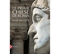 Le prime chiese di Roma. IV-VII secolo. Ediz. a colori - Brandenburg Hugo
