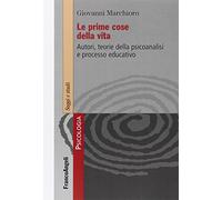 Le prime cose della vita. Autori, teorie della psicoanalisi e processo educativo