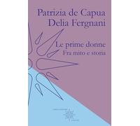 Le prime donne. Fra mito e storia