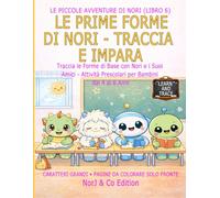 LE PRIME FORME DI NORI - TRACCIA E IMPARA: Traccia le Forme di Base con Nori e i Suoi Amici - Attività Prescolari per Bambini dai 4 ai 6 Anni