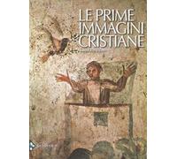 Le prime immagini cristiane. Nuova ediz.