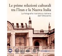 Libri Prime Relazioni Culturali Tra L'iran E La Nuova Italia. La Fotografia Iran