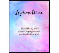 Le prime tracce: I numeri 1, 2 e 3: Percorso educativo nella collana Sentieri di Carta