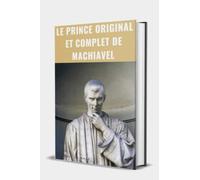 Le Prince original et complet de Machiavel: La gestion politique machiavélique d’adopté entreprises d’aujourd’hui, édition française en format poche