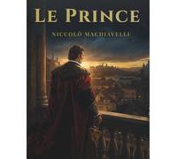 Le Prince: Stratégies de pouvoir, de leadership et d'influence dans l'art de gouverner
