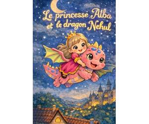 Le princesse Alba et le Dragón Nehul: Alba et le Petit Dragon